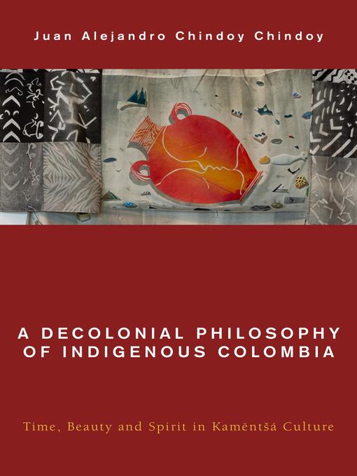 Title details for A Decolonial Philosophy of Indigenous Colombia by Juan  Alejandro  Chindoy Chindoy - Available